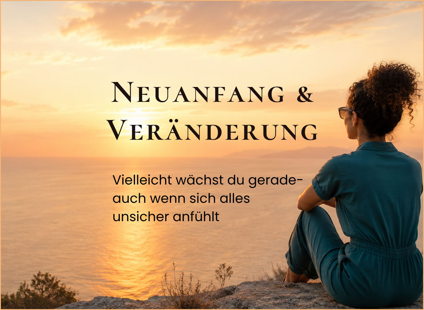 Frau schaut aufs Meer bei Sonnenuntergang. Neuanfang und Veränderung. Vielleicht wächst du gerade- auch wenn sich dies unsicher anfühlt.